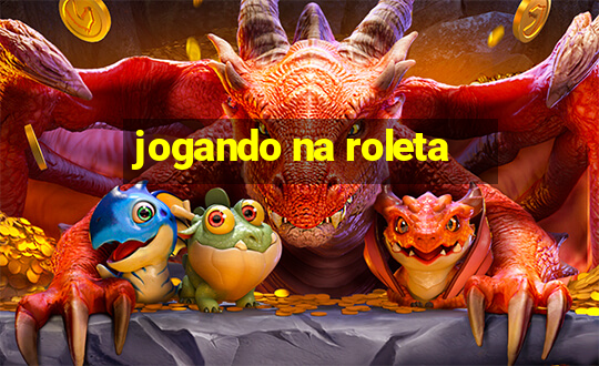 jogando na roleta