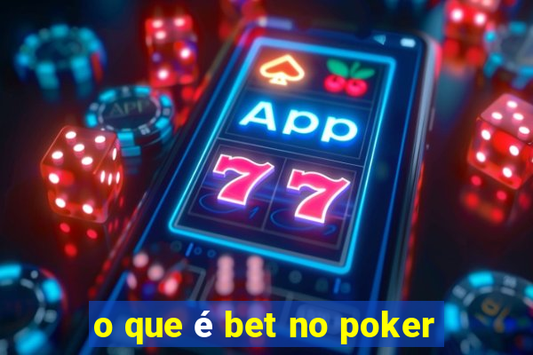 o que é bet no poker