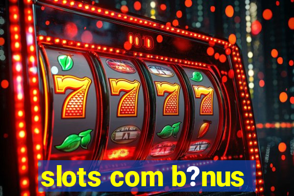 slots com b?nus