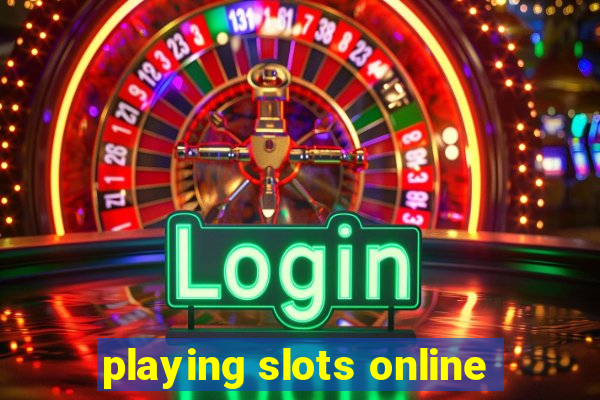 playing slots online