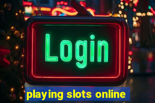 playing slots online