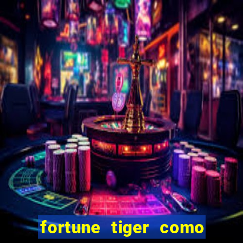 fortune tiger como jogar e ganhar