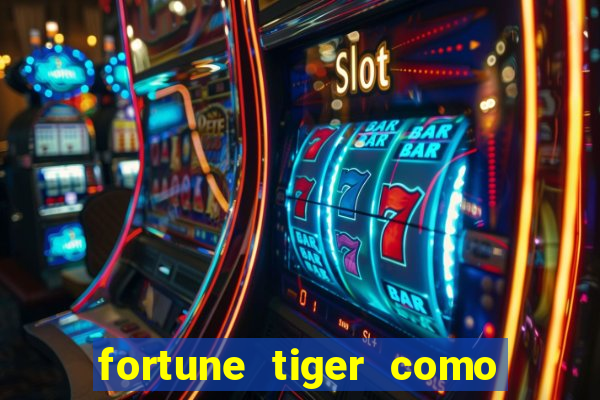 fortune tiger como jogar e ganhar