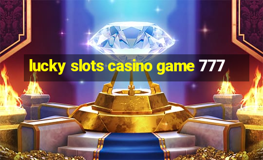 lucky slots casino game 777