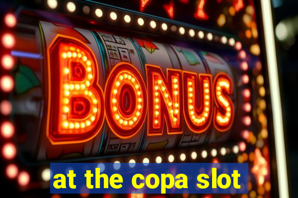 at the copa slot