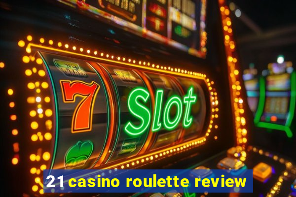 21 casino roulette review