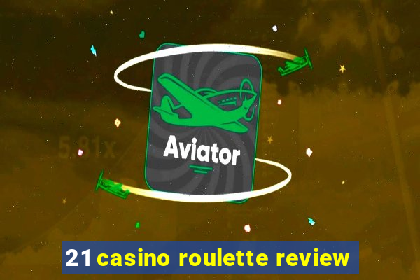 21 casino roulette review