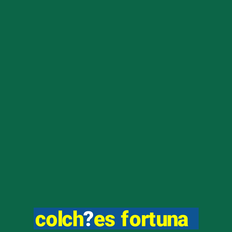 colch?es fortuna