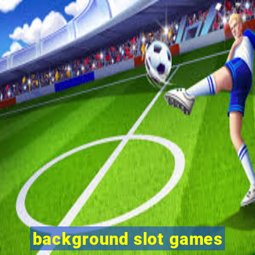 background slot games