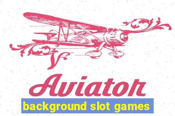 background slot games