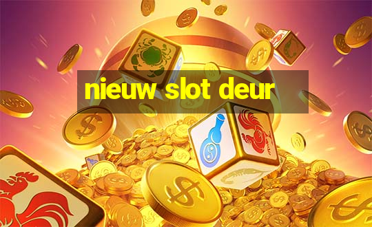 nieuw slot deur