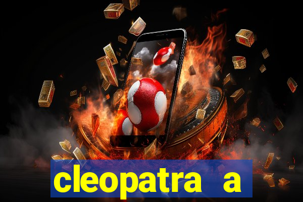 cleopatra a essencia do poder