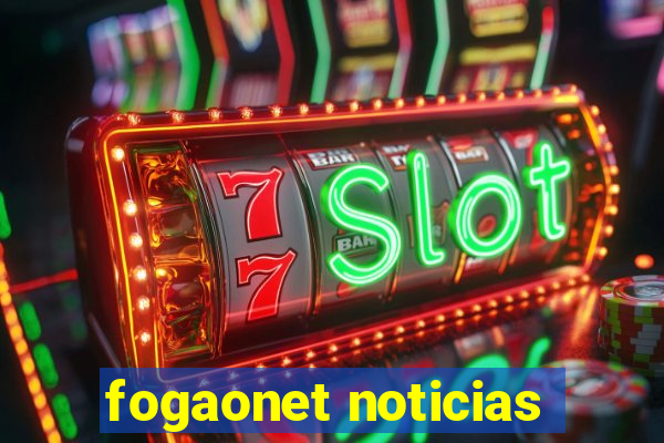 fogaonet noticias