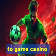 to game casino