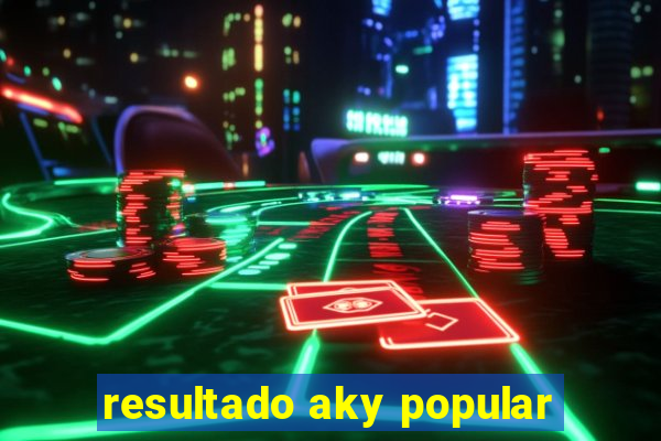 resultado aky popular