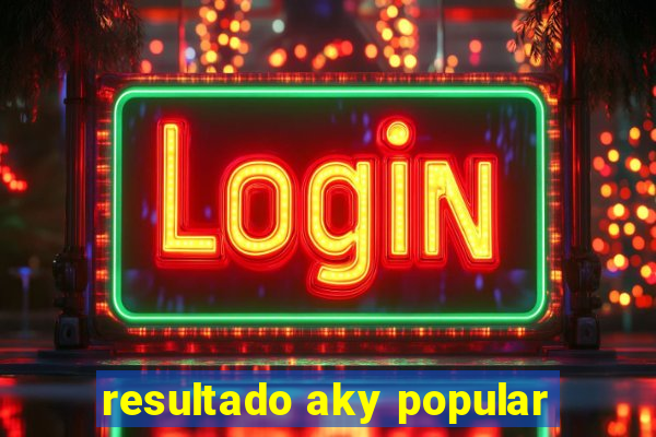 resultado aky popular