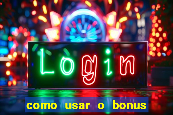 como usar o bonus da estrela bet