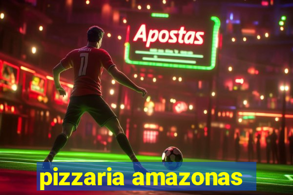 pizzaria amazonas