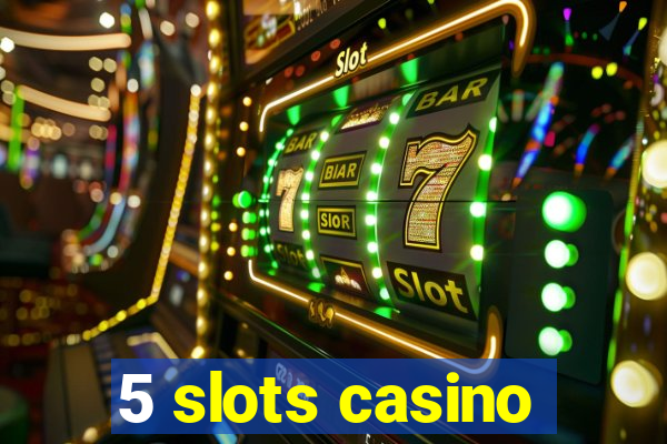 5 slots casino