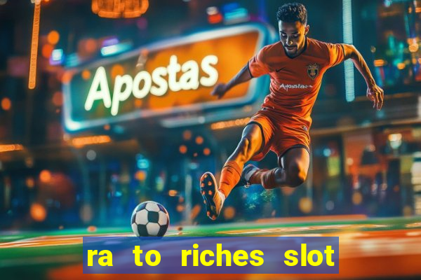 ra to riches slot free play