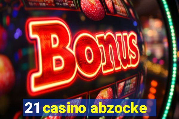 21 casino abzocke