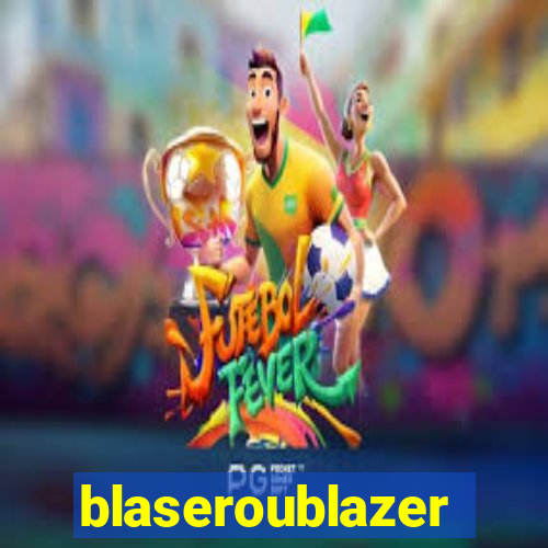 blaseroublazer