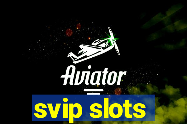 svip slots