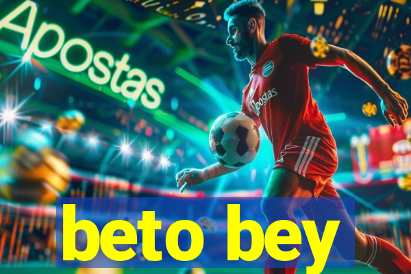 beto bey