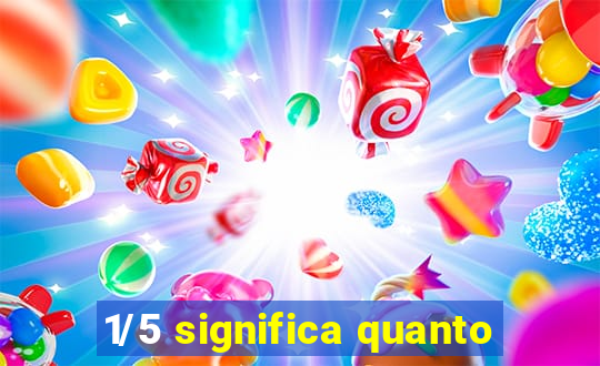 1/5 significa quanto