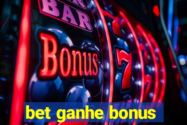 bet ganhe bonus