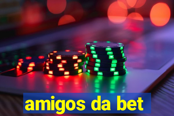 amigos da bet