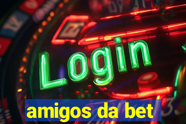 amigos da bet