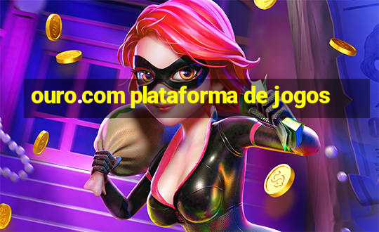 ouro.com plataforma de jogos