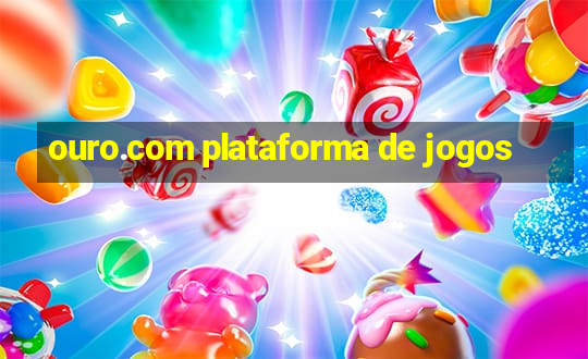 ouro.com plataforma de jogos