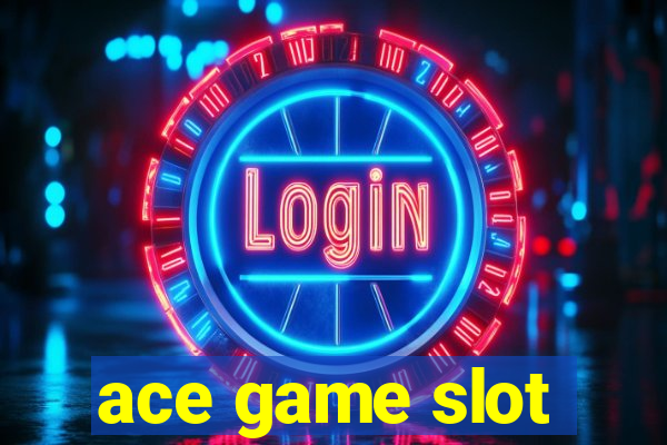 ace game slot