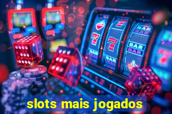 slots mais jogados