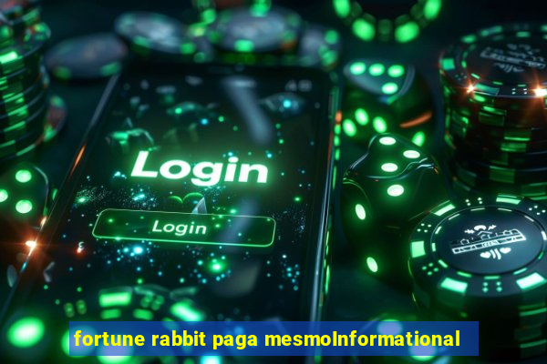 fortune rabbit paga mesmoInformational