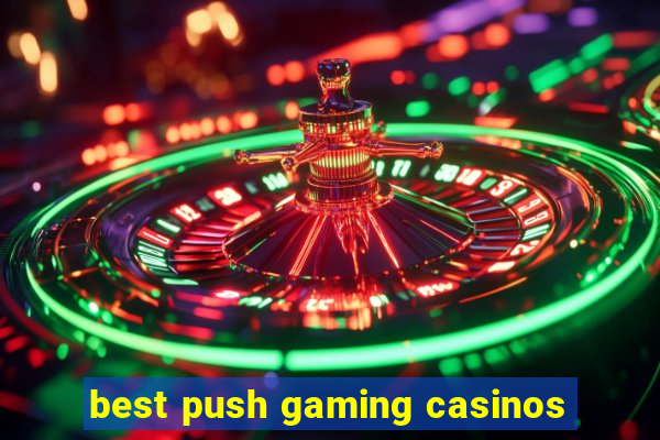 best push gaming casinos