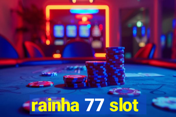 rainha 77 slot