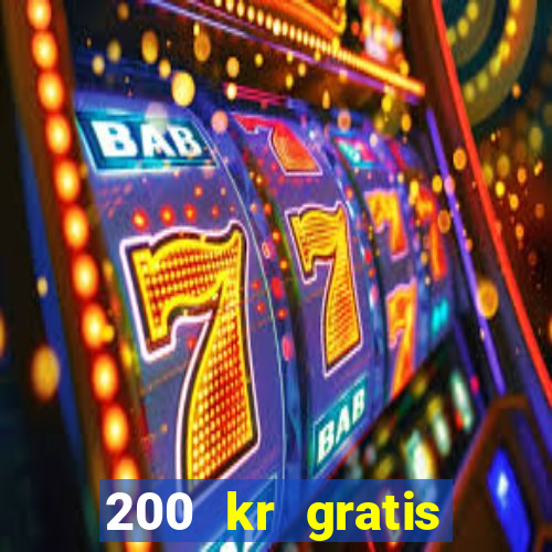 200 kr gratis casino uten innskudd