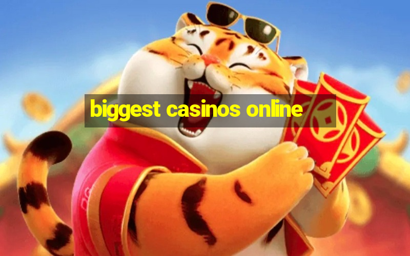 biggest casinos online