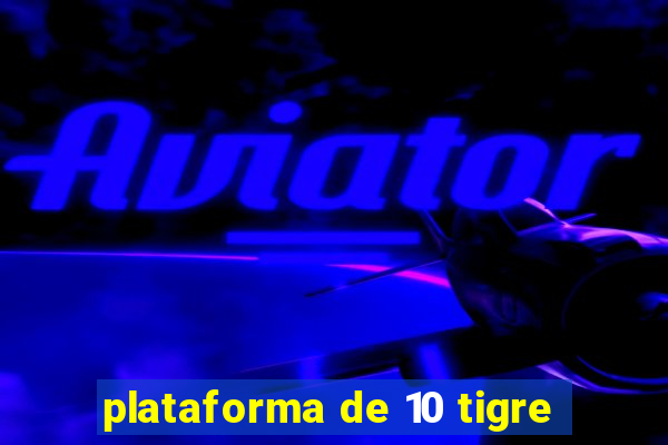 plataforma de 10 tigre