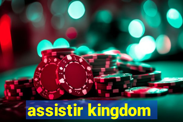 assistir kingdom