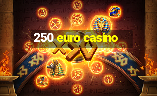 250 euro casino