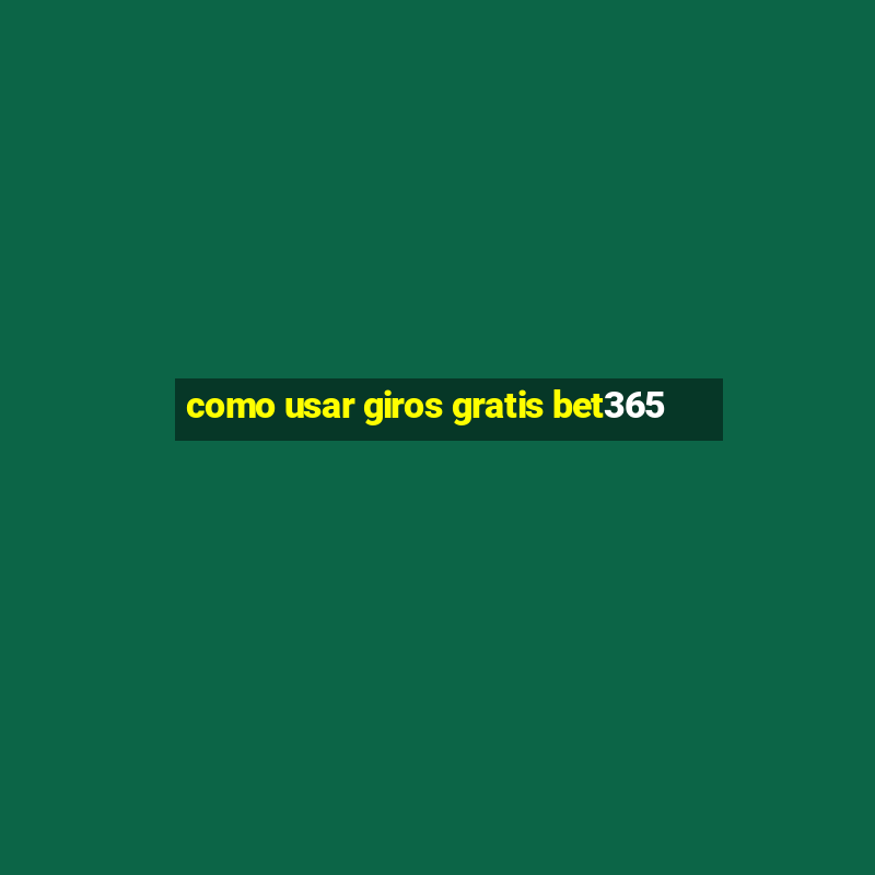 como usar giros gratis bet365