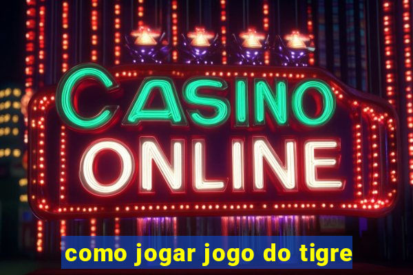 como jogar jogo do tigre