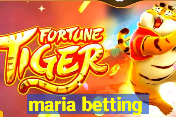 maria betting