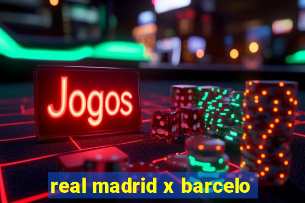 real madrid x barcelo