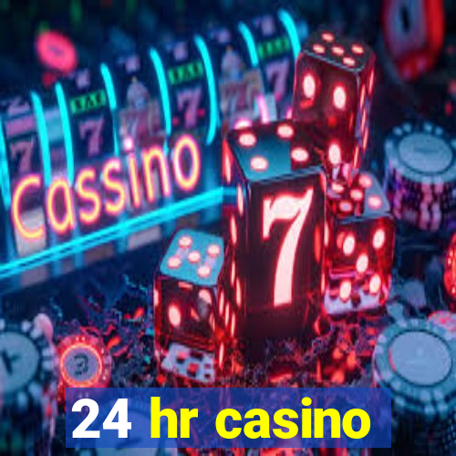 24 hr casino