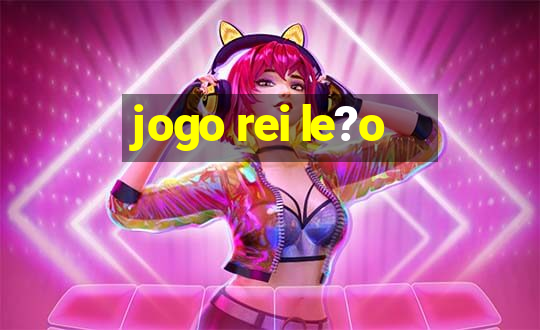 jogo rei le?o